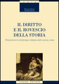 Il diritto e il rovescio della storia. Orientamenti di metodologia e didattica delle scienze umane - Giovanni Greco, Davide Monda - Libro Liguori 2006, Scienze storiche | Libraccio.it