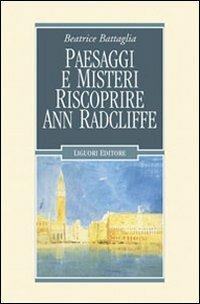 Paesaggi e misteri. Riscoprire Ann Radcliffe - Beatrice Battaglia - Libro Liguori 2008, Romanticismo e dintorni | Libraccio.it