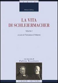 La vita di Schleiermacher. Vol. 1 - Wilhelm Dilthey - Libro Liguori 2008, La cultura storica | Libraccio.it