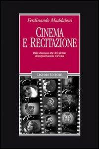Cinema e recitazione. Dalla chiassosa arte del silenzio all'improvvisazione televisiva. Con DVD - Ferdinando Maddaloni - Libro Liguori 2009, Cinema e storia | Libraccio.it