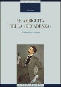 Le ambiguità della «decadenza». D'Annunzio romanziere - Guido Baldi - Libro Liguori 2008, Critica e letteratura | Libraccio.it