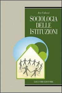 Sociologia delle istituzioni - Ivo Colozzi - Libro Liguori 2009, Teorie e oggetti delle scienze sociali | Libraccio.it