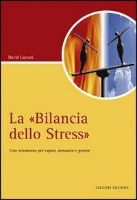 La «Bilancia dello stress». Uno strumento per capire, misurare e gestire - David Lazzari - Libro Liguori 2009, Script | Libraccio.it