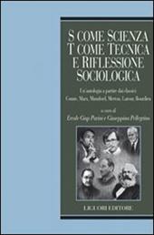 S come scienza, T come tecnica e riflessione sociologica. Un'antologia a partire dai classici: Comte, Marx, Mumford, merton, Latour, Bordieu