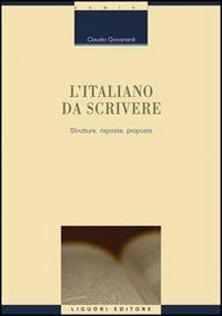 L' italiano da scrivere. Strutture, risposte, proposte - Claudio Giovanardi - Libro Liguori 2010, Linguistica e linguaggi | Libraccio.it