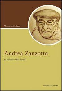 Andrea Zanzotto. La passione della poesia - Alessandro Baldacci - Libro Liguori 2010, Script | Libraccio.it