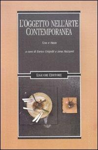L' oggetto nell'arte contemporanea. Uso e riuso  - Libro Liguori 2011, Storia e critica dell'arte contemporanea | Libraccio.it