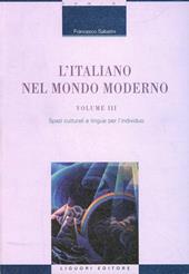 L' italiano nel mondo moderno. Vol. 3: Spazi culturali e lingue per l'individuo.