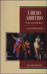 Libero arbitrio. Teoria e prassi della libertà  - Libro Liguori 2014, Filosofia politica | Libraccio.it