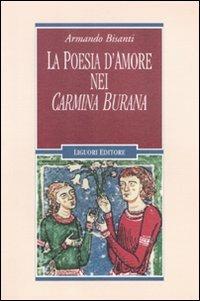 La poesia d'amore nei «Carmina Burana» - Armando Bisanti - Libro Liguori 2012, Nuovo Medioevo | Libraccio.it