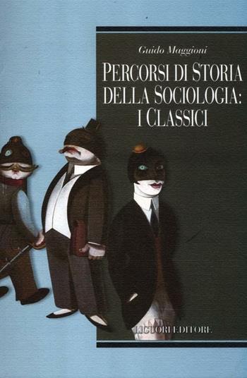 Percorsi di storia della sociologia: i classici - Guido Maggioni - Libro Liguori 2012, Teorie e oggetti delle scienze sociali | Libraccio.it