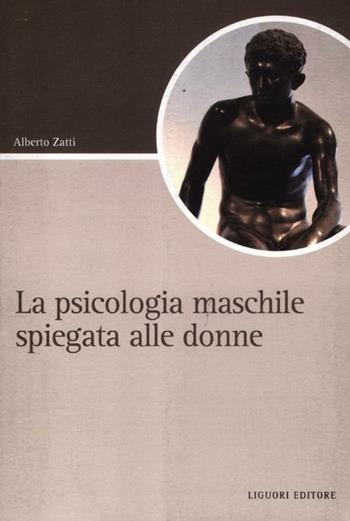 La psicologia maschile spiegata alle donne - Alberto Zatti - Libro Liguori 2012, Script | Libraccio.it