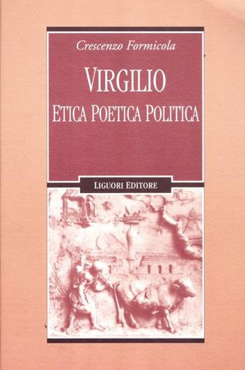 Virgilio. Etica poetica politica - Crescenzo Formicola - Libro Liguori 2012, Forme materiali ideologie del mondo ant. | Libraccio.it