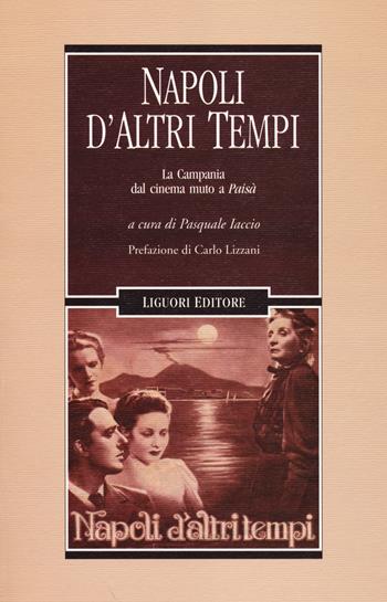 Napoli d'altri tempi. La Campania dal cinema muto a «Paisà»  - Libro Liguori 2014, Cinema e storia | Libraccio.it