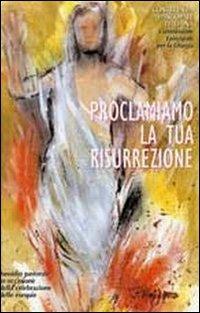 Proclamiamo la tua resurrezione. Sussidio pastorale in occasione della celebrazione delle esequie  - Libro Libreria Editrice Vaticana 2007, Liturgia | Libraccio.it