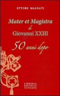 «Mater et Magistra» di Giovanni XXIII 50 anni dopo - Ettore Malnati - Libro Libreria Editrice Vaticana 2011, Teologia | Libraccio.it