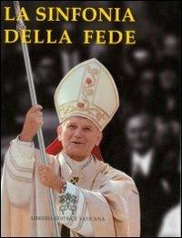 La sinfonia della fede - Giovanni Paolo II - Libro Libreria Editrice Vaticana 2012 | Libraccio.it