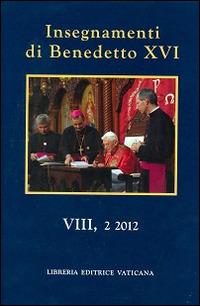 Insegnamenti di Benedetto XVI (2012). Vol. 2 - Benedetto XVI (Joseph Ratzinger) - Libro Libreria Editrice Vaticana 2014 | Libraccio.it