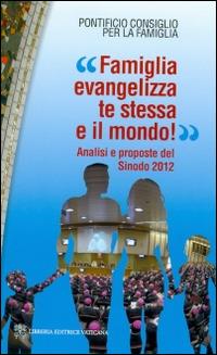«Famiglia evangelizza te stessa e il mondo!» Analisi e proposte del sinodo 2012  - Libro Libreria Editrice Vaticana 2015, Famiglia in cammino | Libraccio.it