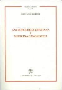 Antropologia cristiana e medicina canonistica - Cristiano Barbieri - Libro Libreria Editrice Vaticana 2016, Studi giuridici | Libraccio.it
