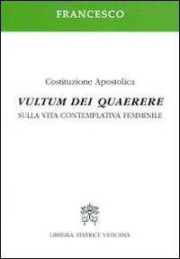 Vultum Dei quaerere. Sulla vita contemplativa femminile - Francesco (Jorge Mario Bergoglio) - Libro Libreria Editrice Vaticana 2016 | Libraccio.it