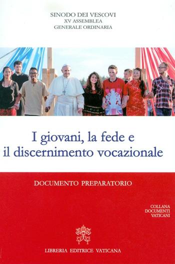 I giovani, la fede e il discernimento vocazionale. Documento preparatorio  - Libro Libreria Editrice Vaticana 2017, Documenti vaticani | Libraccio.it
