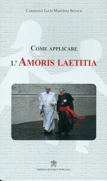 Come applicare l'«Amoris laetitia» - Lluís Martínez Sistach - Libro Libreria Editrice Vaticana 2017 | Libraccio.it