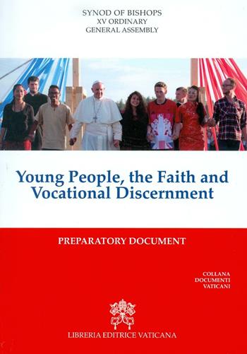 Young People, the faith and vocational discernment. Preparatory document  - Libro Libreria Editrice Vaticana 2017, Documenti vaticani | Libraccio.it