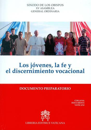 Los jovenes, la fe y el discernimento vocacional. Documento preparatorio  - Libro Libreria Editrice Vaticana 2017, Documenti vaticani | Libraccio.it