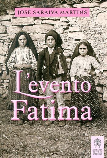 L' evento Fatima - José Saraiva Martins - Libro Libreria Editrice Vaticana 2017 | Libraccio.it