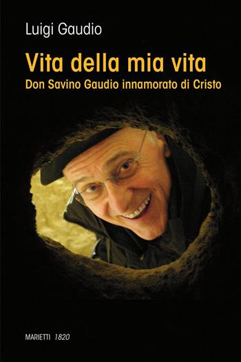 Vita della mia vita. Don Savino Gaudio innamorato di Cristo - Luigi Gaudio - Libro Marietti 1820 2017, L'eco | Libraccio.it