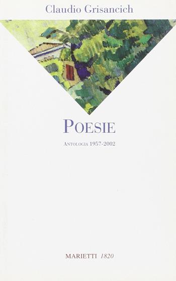 Poesie. Antologia 1957-2002 - Claudio Grisancich - Libro Marietti 1820 2003, La sabiana | Libraccio.it