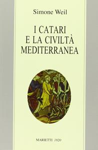 I Catari e la civiltà mediterranea - Seguito da Chanson de la croisade albigeoise. Ediz. bilingue - Simone Weil - Libro Marietti 1820 1996, Le vie | Libraccio.it