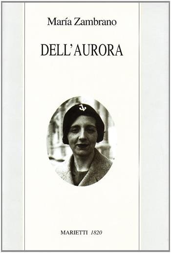 Dell'aurora - María Zambrano - Libro Marietti 1820 2000, Le vie | Libraccio.it