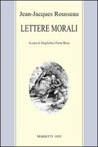 Lettere morali - Jean-Jacques Rousseau - Libro Marietti 1820 2012, Le vie | Libraccio.it