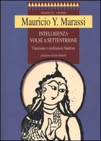 Intelligenza volse a settentrione. Umorismo e meditazioni buddiste - Y. Mauricio Marassi - Libro Marietti 1820 2002, I rombi. Nuova serie | Libraccio.it