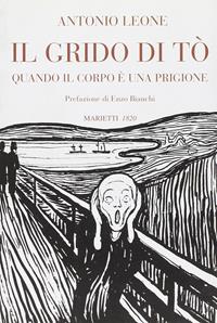 Il grido di Tò. Quando il corpo è una prigione - Antonio Leone - Libro Marietti 1820 2005, L'eco | Libraccio.it