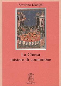 La Chiesa mistero di comunione. Ediz. ampliata - Severino Dianich - Libro Marietti 1820 2011, Biblioteca cristiana | Libraccio.it