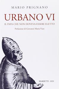 Urbano VI. Il papa che non doveva essere eletto - Mario Prignano - Libro Marietti 1820 2010, Biblioteca cristiana | Libraccio.it