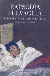 Rapsodia selvaggia. Interpreti francesi di Rimbaud  - Libro Marietti 1820 2008, Saggistica | Libraccio.it