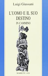 L' uomo e il suo destino. In cammino - Luigi Giussani - Libro Marietti 1820 1999, Fuori collana | Libraccio.it