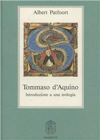 Tommaso d'Aquino. Introduzione a una teologia - Albert Patfoort - Libro Marietti 1820 2000, Dabar. Saggi teologici | Libraccio.it