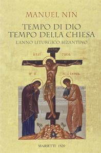 Tempo di Dio, tempo della Chiesa. L'anno liturgico bizantino - Manuel Nin - Libro Marietti 1820 2011, Saggi d'arte | Libraccio.it