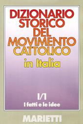 Dizionario storico del movimento cattolico in Italia. Vol. 1\1: fatti e le idee, I.