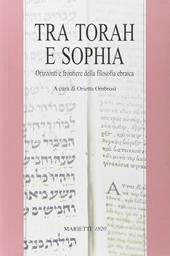 Tra Torah e Sophia. Orizzonti e frontiere della filosofia ebraica