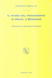 Il senso del fondamento in Hegel e Severino - Umberto Soncini - Libro Marietti 1820 2008, I piccoli kaladri | Libraccio.it