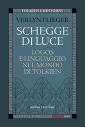 Schegge di luce. Logos e linguaggio nel mondo di Tolkien. Nuova ediz.