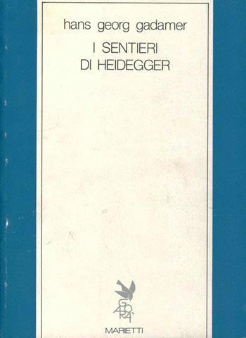 I sentieri di Heidegger - Hans Georg Gadamer - Libro Marietti 1820 2000, Filosofia | Libraccio.it