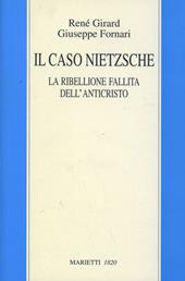 Il caso Nietzsche. La ribellione fallita dell'Anticristo