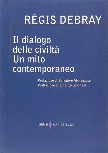 Il dialogo delle civiltà. Un mito contemporaneo - Régis Debray - Libro Marietti 1820 2013, I rombi | Libraccio.it